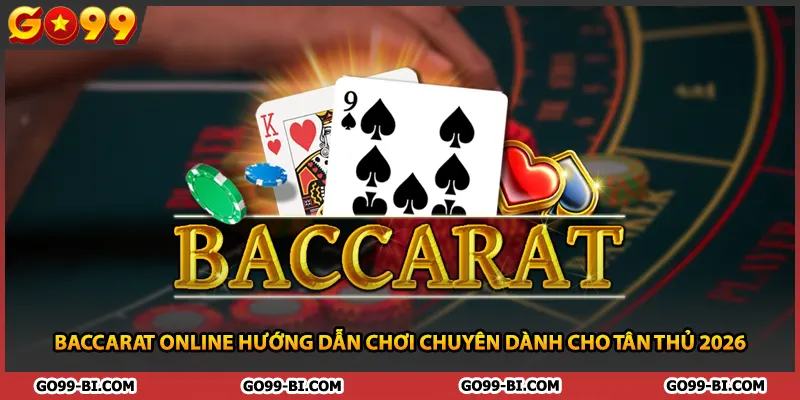Baccarat Online Hướng Dẫn Chơi Chuyên Dành Cho Tân Thủ 2026