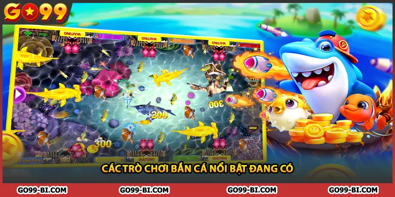 Các trò chơi bắn cá nổi bật đang có