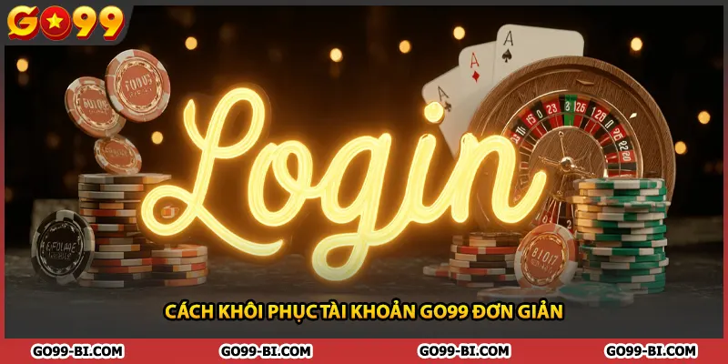 Cách khôi phục tài khoản GO99 đơn giản