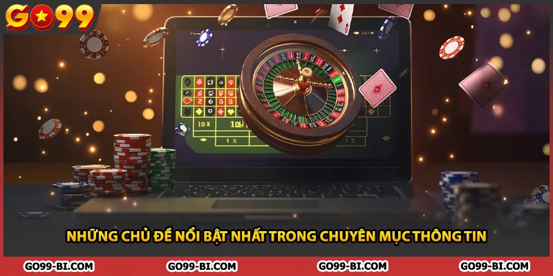 Những chủ đề nổi bật nhất trong chuyên mục thông tin
