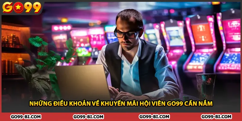 Những điều khoản về khuyến mãi hội viên GO99 cần nắm