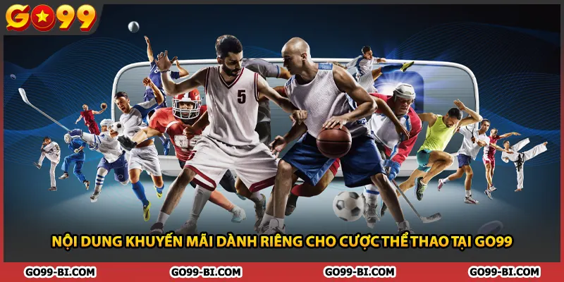 Nội dung khuyến mãi dành riêng cho cược thể thao tại GO99