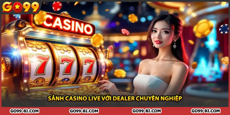 Sảnh casino live với dealer chuyên nghiệp