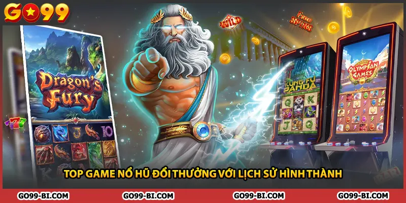 Top game nổ hũ đổi thưởng với lịch sử hình thành