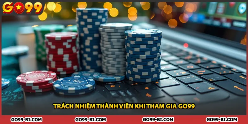 Trách nhiệm thành viên khi tham gia GO99
